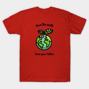 Save the earth save your future T-Shirt